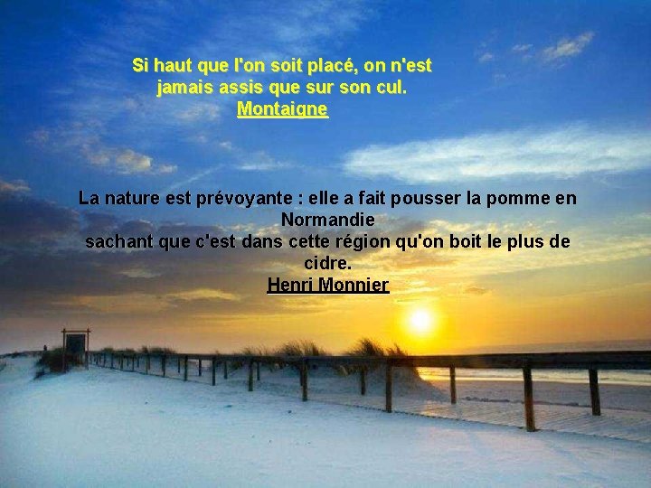Si haut que l'on soit placé, on n'est jamais assis que sur son cul. Si haut que l'on soit placé, on n'est jamais assis que sur son cul.