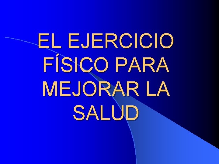 EL EJERCICIO FSICO PARA MEJORAR LA SALUD Las