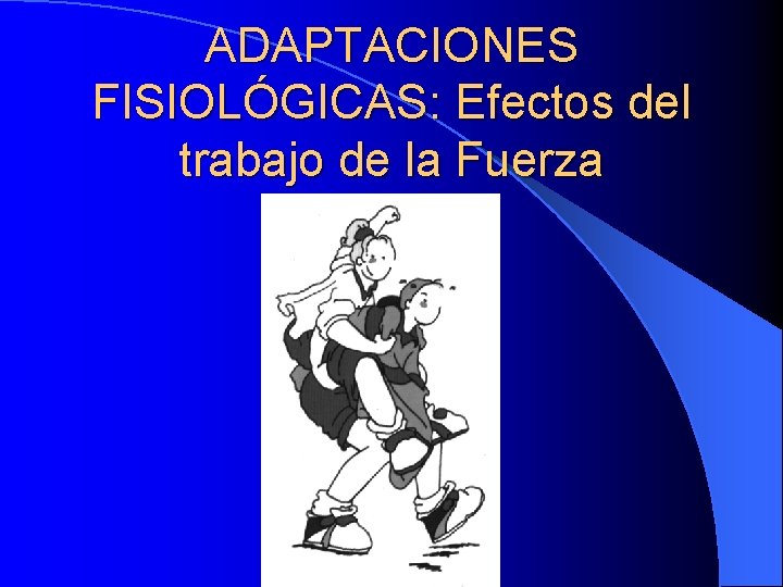 ADAPTACIONES FISIOLÓGICAS: Efectos del trabajo de la Fuerza 