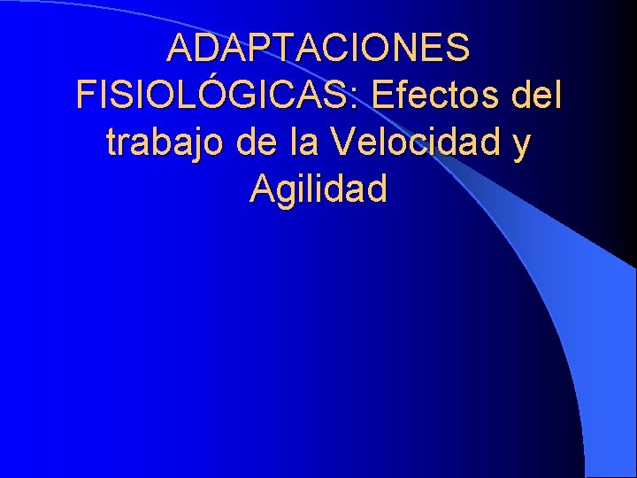 ADAPTACIONES FISIOLÓGICAS: Efectos del trabajo de la Velocidad y Agilidad 