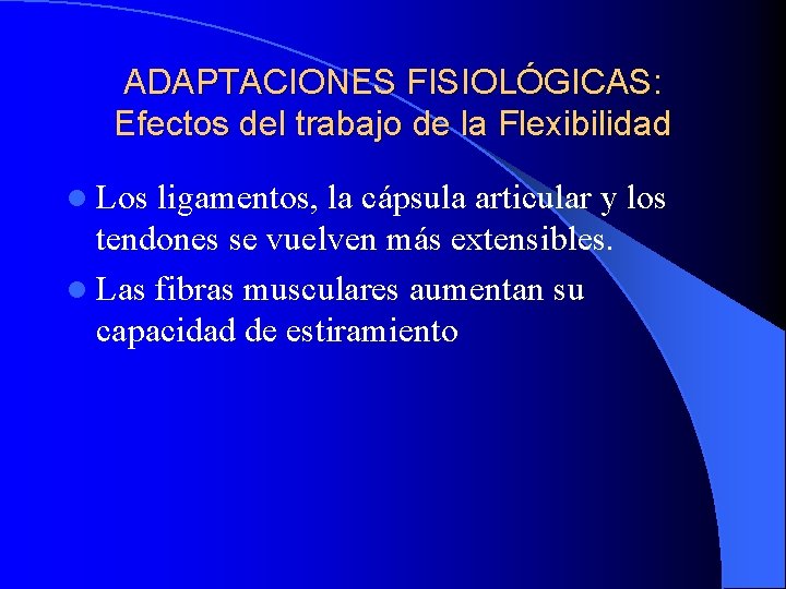 ADAPTACIONES FISIOLÓGICAS: Efectos del trabajo de la Flexibilidad l Los ligamentos, la cápsula articular