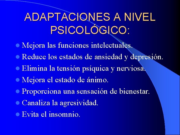 ADAPTACIONES A NIVEL PSICOLÓGICO: l Mejora las funciones intelectuales. l Reduce los estados de