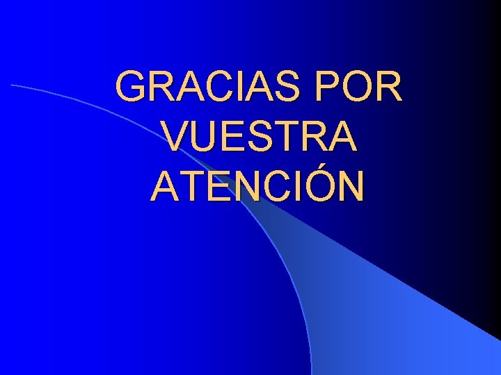 GRACIAS POR VUESTRA ATENCIÓN 