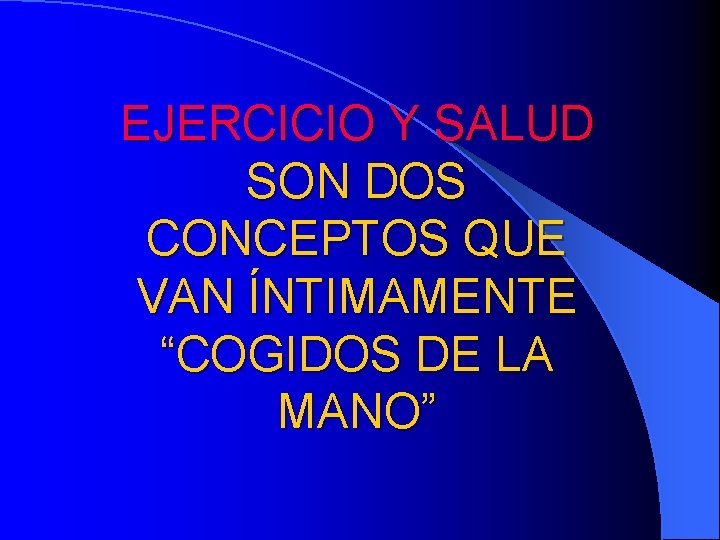 EJERCICIO Y SALUD SON DOS CONCEPTOS QUE VAN ÍNTIMAMENTE “COGIDOS DE LA MANO” 