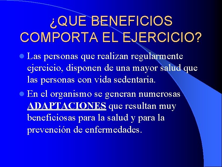¿QUE BENEFICIOS COMPORTA EL EJERCICIO? l Las personas que realizan regularmente ejercicio, disponen de