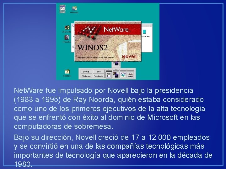 Net. Ware fue impulsado por Novell bajo la presidencia (1983 a 1995) de Ray