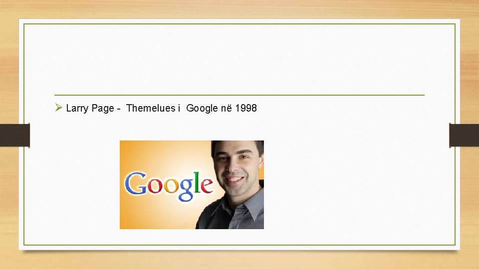 Ø Larry Page - Themelues i Google në 1998 