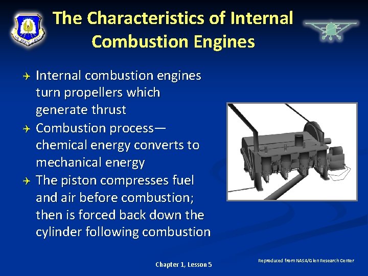 The Characteristics of Internal Combustion Engines Internal combustion engines turn propellers which generate thrust