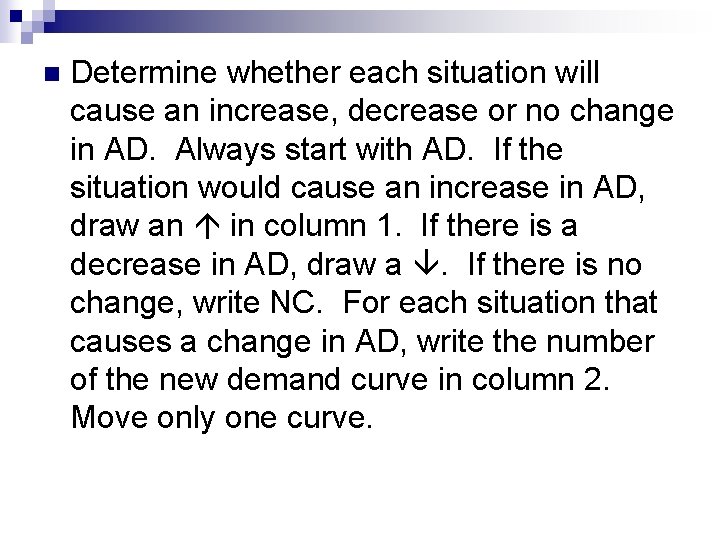 n Determine whether each situation will cause an increase, decrease or no change in