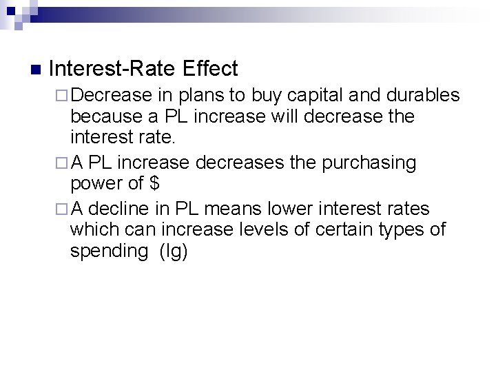 n Interest-Rate Effect ¨ Decrease in plans to buy capital and durables because a