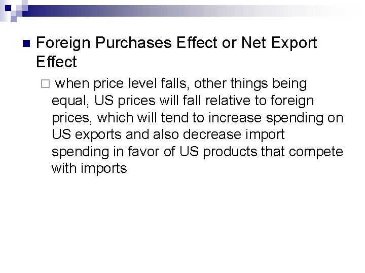 n Foreign Purchases Effect or Net Export Effect ¨ when price level falls, other