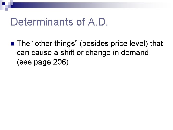 Determinants of A. D. n The “other things” (besides price level) that can cause