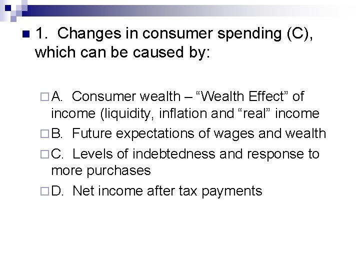 n 1. Changes in consumer spending (C), which can be caused by: ¨ A.