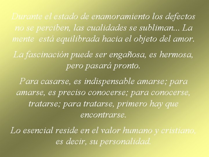 Durante el estado de enamoramiento los defectos no se perciben, las cualidades se subliman.