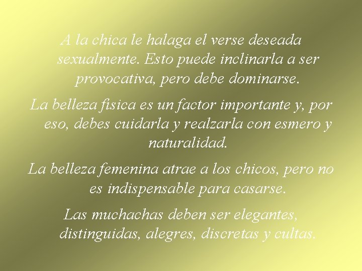 A la chica le halaga el verse deseada sexualmente. Esto puede inclinarla a ser