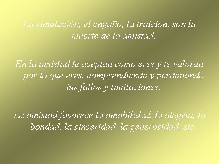 La simulación, el engaño, la traición, son la muerte de la amistad. En la