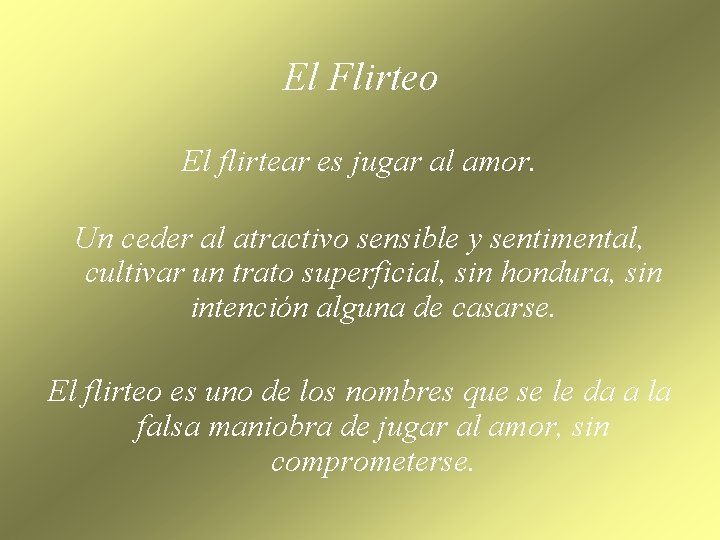 El Flirteo El flirtear es jugar al amor. Un ceder al atractivo sensible y