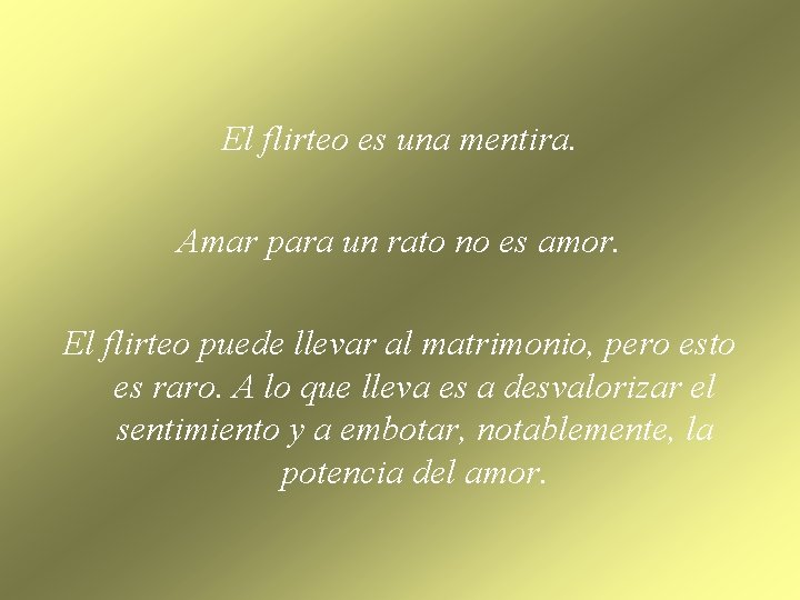 El flirteo es una mentira. Amar para un rato no es amor. El flirteo