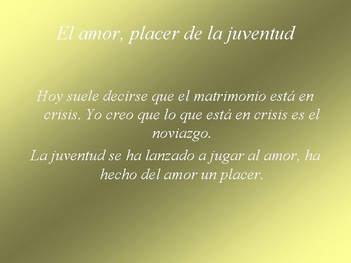 El amor, placer de la juventud Hoy suele decirse que el matrimonio está en