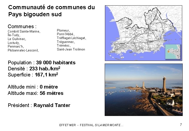 Communauté de communes du Pays bigouden sud Communes : Combrit Sainte-Marine, Île-Tudy, Le Guilvinec,