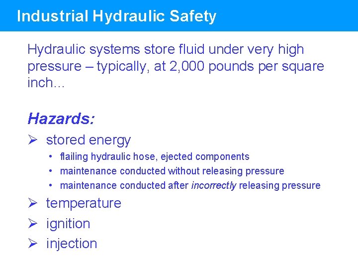 Industrial Hydraulic Safety Hydraulic systems store fluid under very high pressure – typically, at