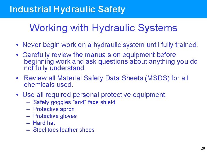 Industrial Hydraulic Safety Working with Hydraulic Systems • Never begin work on a hydraulic