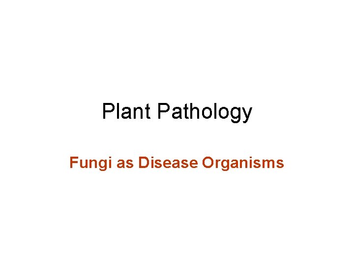 Plant Pathology Fungi as Disease Organisms 