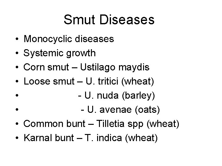 Smut Diseases • • Monocyclic diseases Systemic growth Corn smut – Ustilago maydis Loose