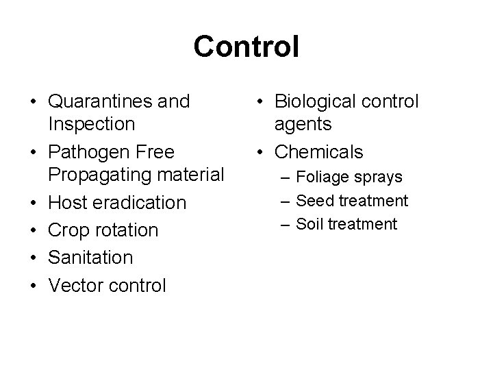Control • Quarantines and Inspection • Pathogen Free Propagating material • Host eradication •