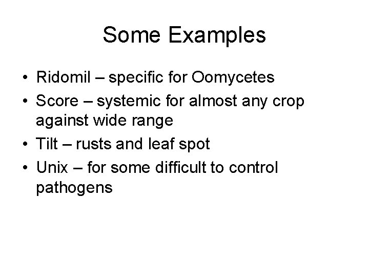 Some Examples • Ridomil – specific for Oomycetes • Score – systemic for almost