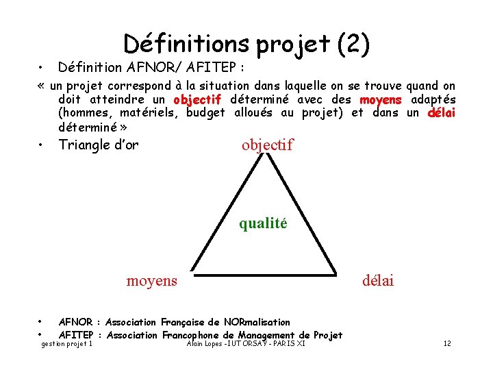 Définitions projet (2) • Définition AFNOR/ AFITEP : « un projet correspond à la