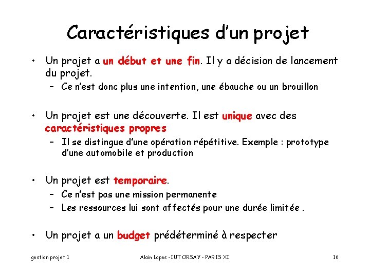 Caractéristiques d’un projet • Un projet a un début et une fin. Il y