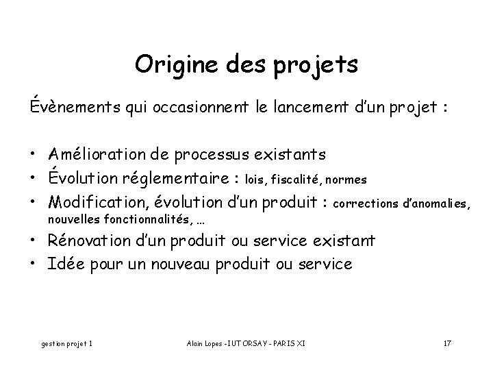 Origine des projets Évènements qui occasionnent le lancement d’un projet : • Amélioration de