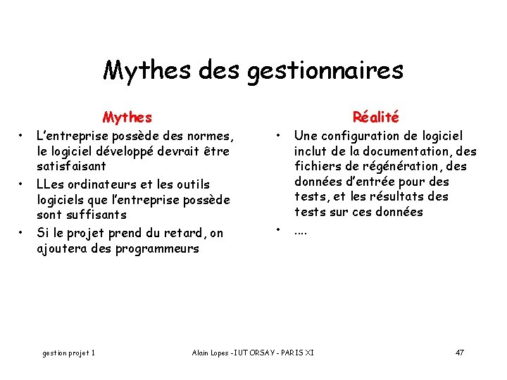 Mythes des gestionnaires Mythes • • • Réalité L’entreprise possède des normes, le logiciel