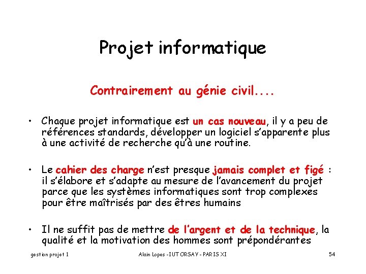 Projet informatique Contrairement au génie civil. . • Chaque projet informatique est un cas