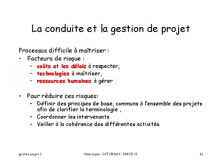 La conduite et la gestion de projet Processus difficile à maîtriser : • Facteurs