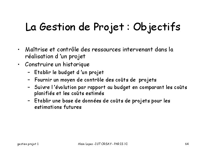 La Gestion de Projet : Objectifs • Maîtrise et contrôle des ressources intervenant dans