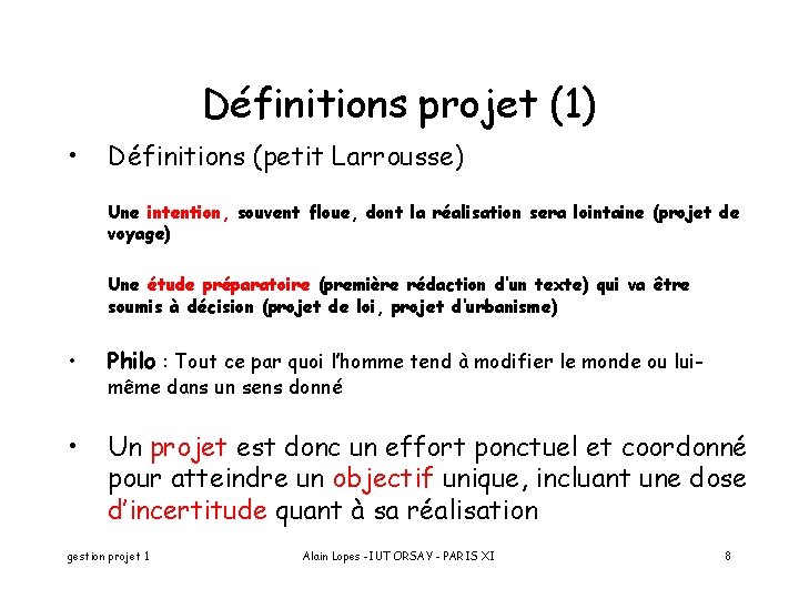 Définitions projet (1) • Définitions (petit Larrousse) Une intention, souvent floue, dont la réalisation