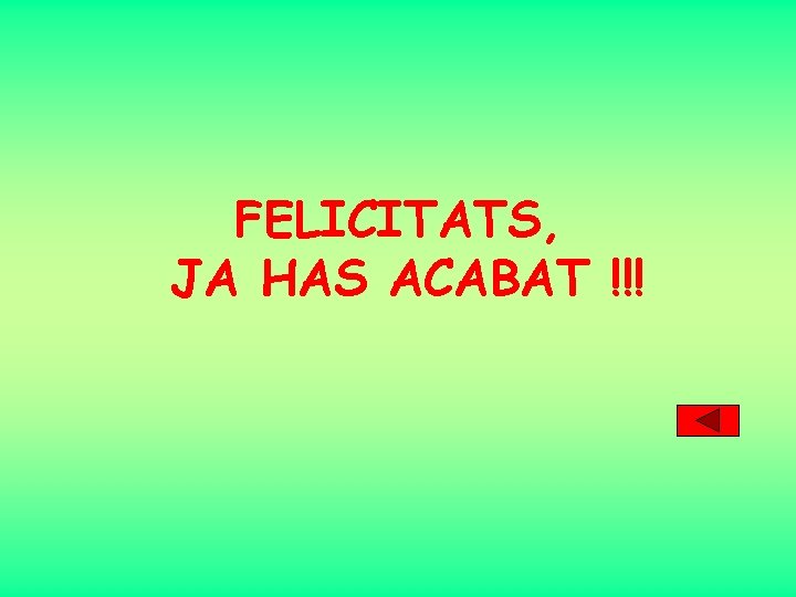 FELICITATS, JA HAS ACABAT !!! 