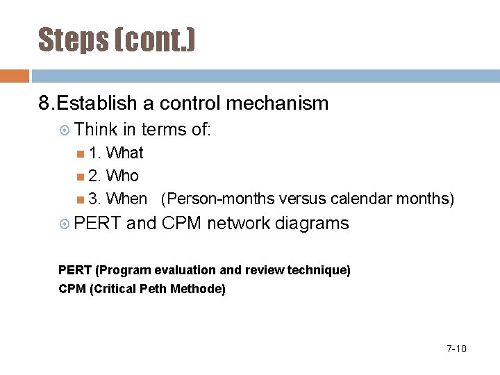 Steps (cont. ) 8. Establish a control mechanism Think in terms of: 1. What