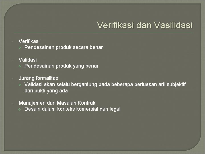 Verifikasi dan Vasilidasi Verifikasi v Pendesainan produk secara benar Validasi v Pendesainan produk yang