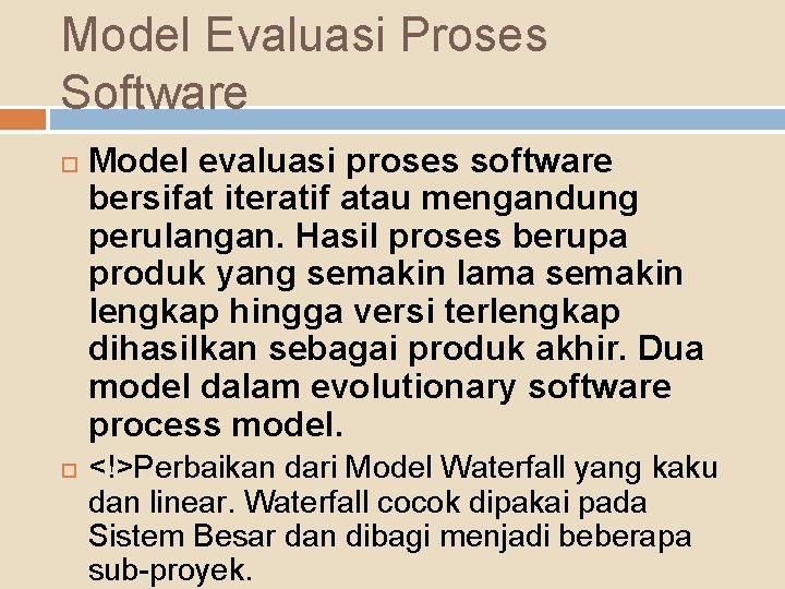 Model Evaluasi Proses Software Model evaluasi proses software bersifat iteratif atau mengandung perulangan. Hasil