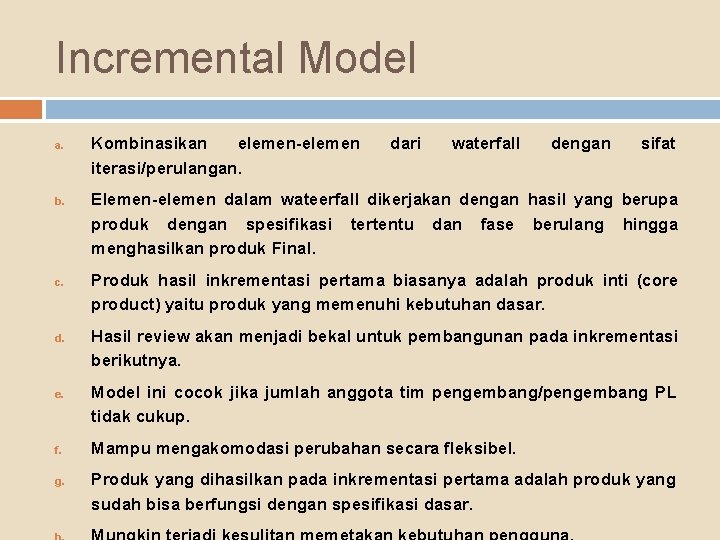 Incremental Model a. b. c. d. e. f. g. Kombinasikan elemen-elemen iterasi/perulangan. dari waterfall