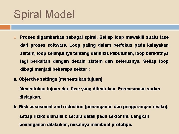 Spiral Model Proses digambarkan sebagai spiral. Setiap loop mewakili suatu fase dari proses software.