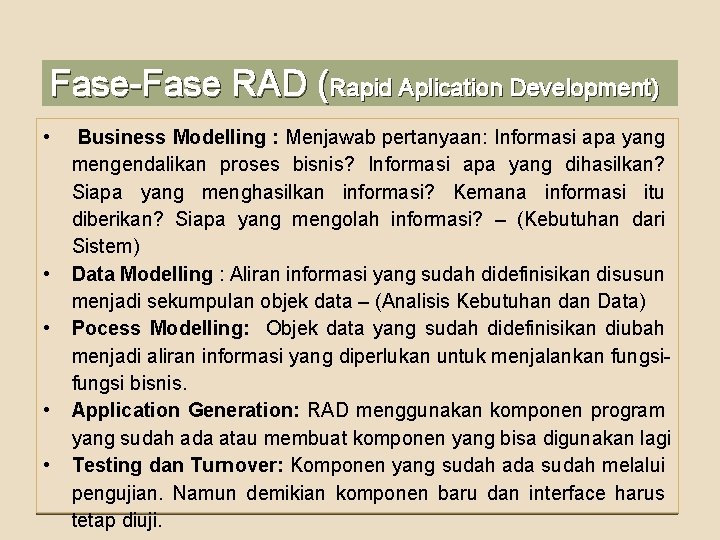 Fase-Fase RAD (Rapid Aplication Development) • • • Business Modelling : Menjawab pertanyaan: Informasi