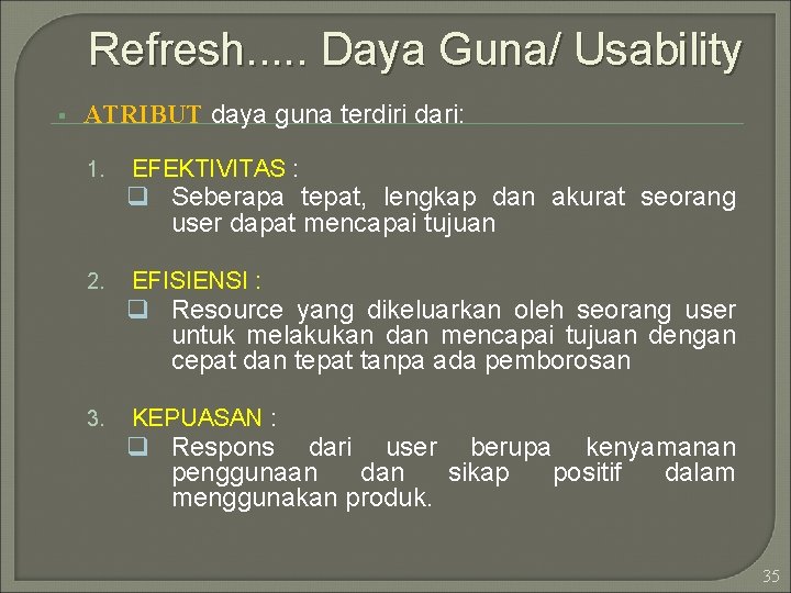 Refresh. . . Daya Guna/ Usability ATRIBUT daya guna terdiri dari: 1. EFEKTIVITAS :