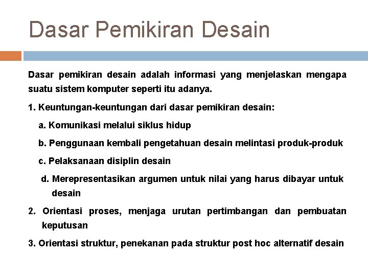 Dasar Pemikiran Desain Dasar pemikiran desain adalah informasi yang menjelaskan mengapa suatu sistem komputer