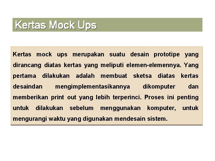 Kertas Mock Ups Kertas mock ups merupakan suatu desain prototipe yang dirancang diatas kertas