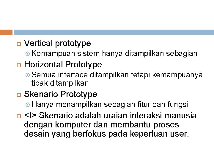  Vertical prototype Kemampuan sistem hanya ditampilkan sebagian Horizontal Prototype Semua interface ditampilkan tetapi