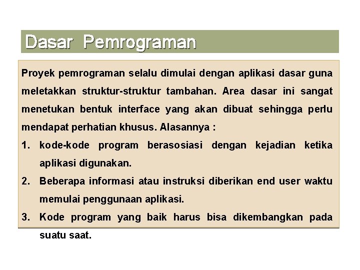 Dasar Pemrograman Proyek pemrograman selalu dimulai dengan aplikasi dasar guna meletakkan struktur-struktur tambahan. Area